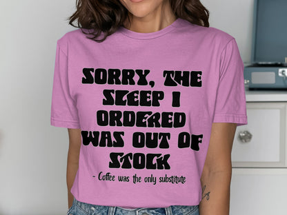 Sorry The Sleep I Ordered Was Out Of Stock Shirt