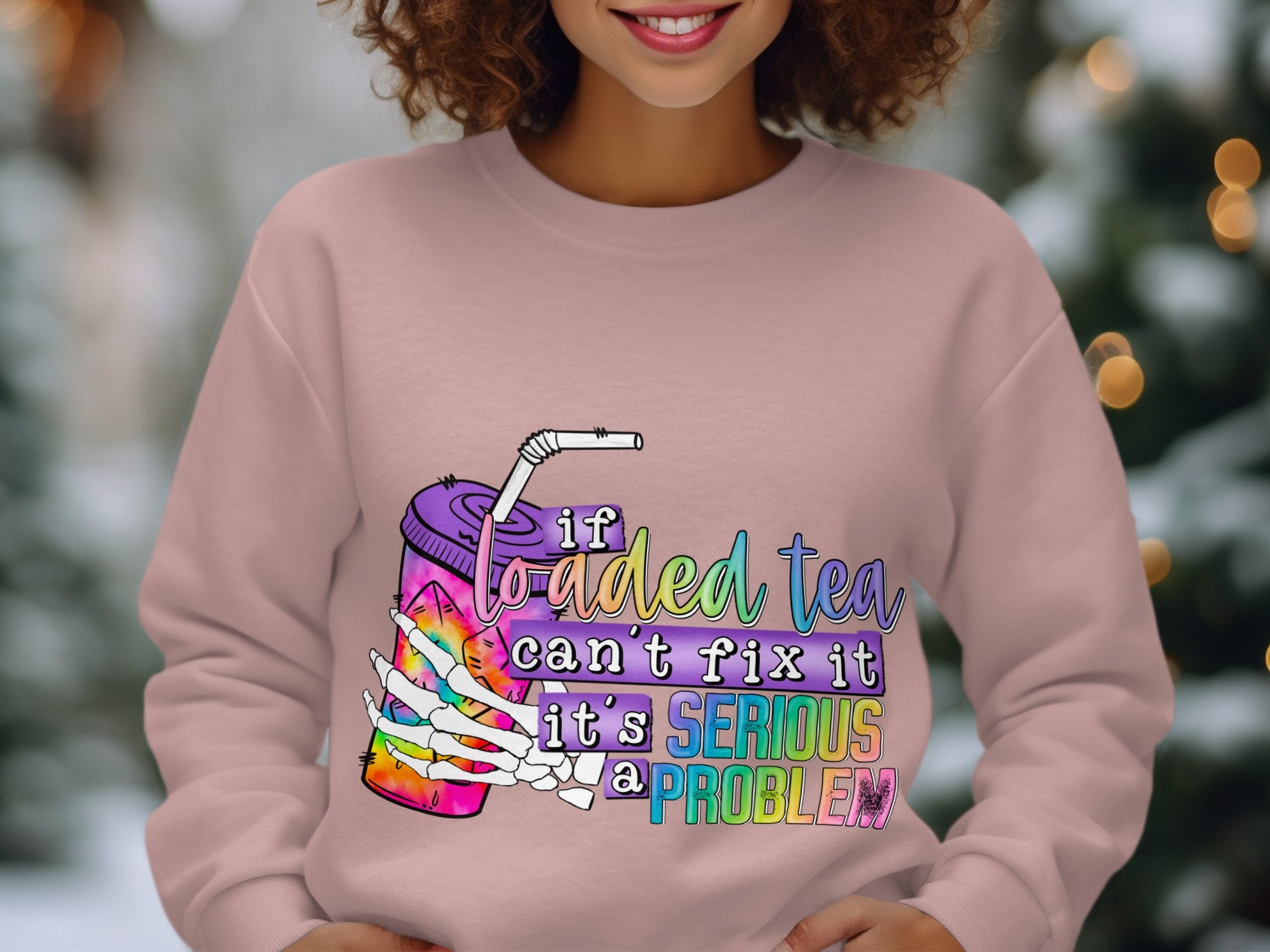 If Loaded Tea Can't Fix It It's Serious Problem Sweatshirt
