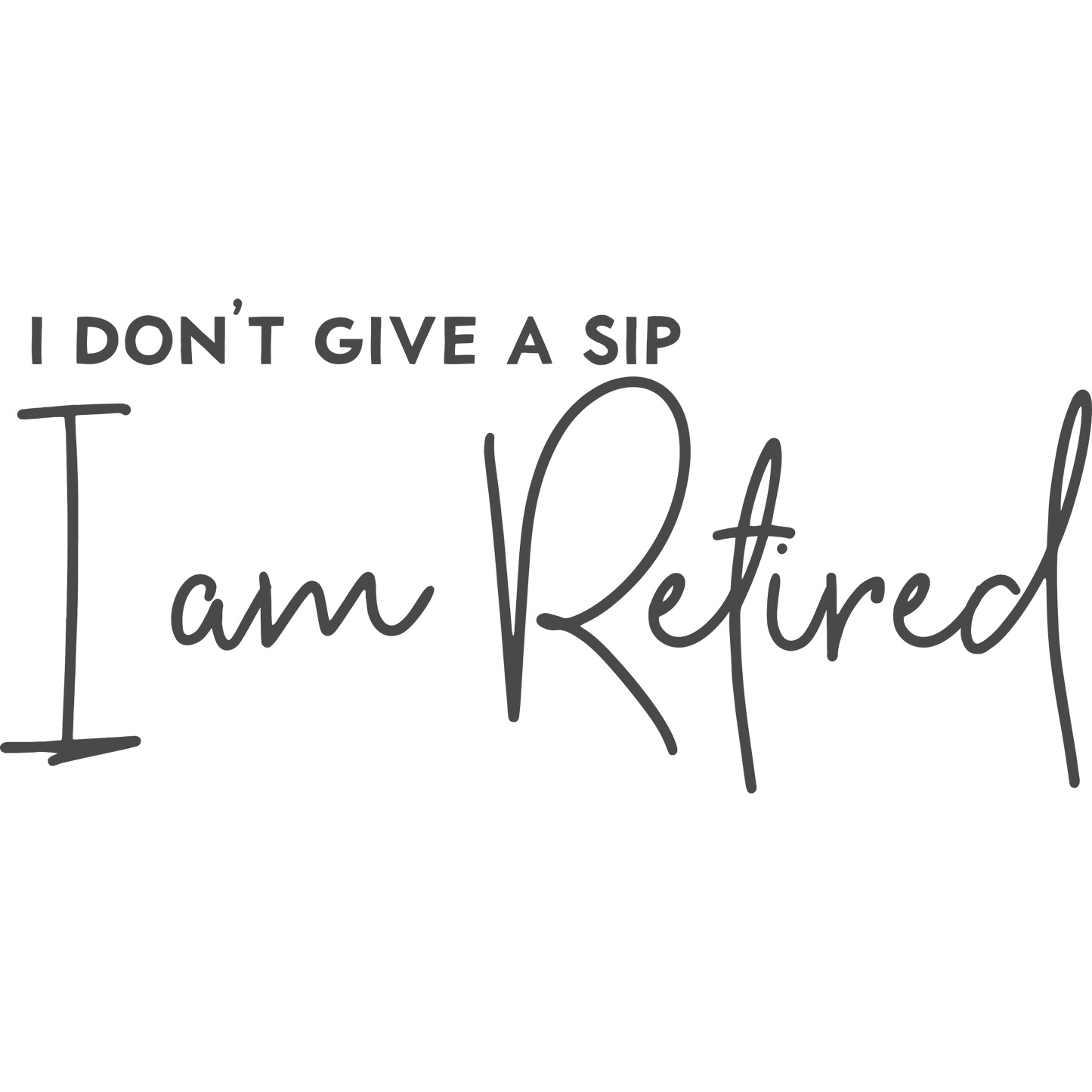 I Don't Give A Sip I Am Retired product