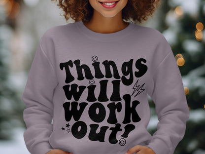 Things Will Work Out Positive Message Sweatshirt