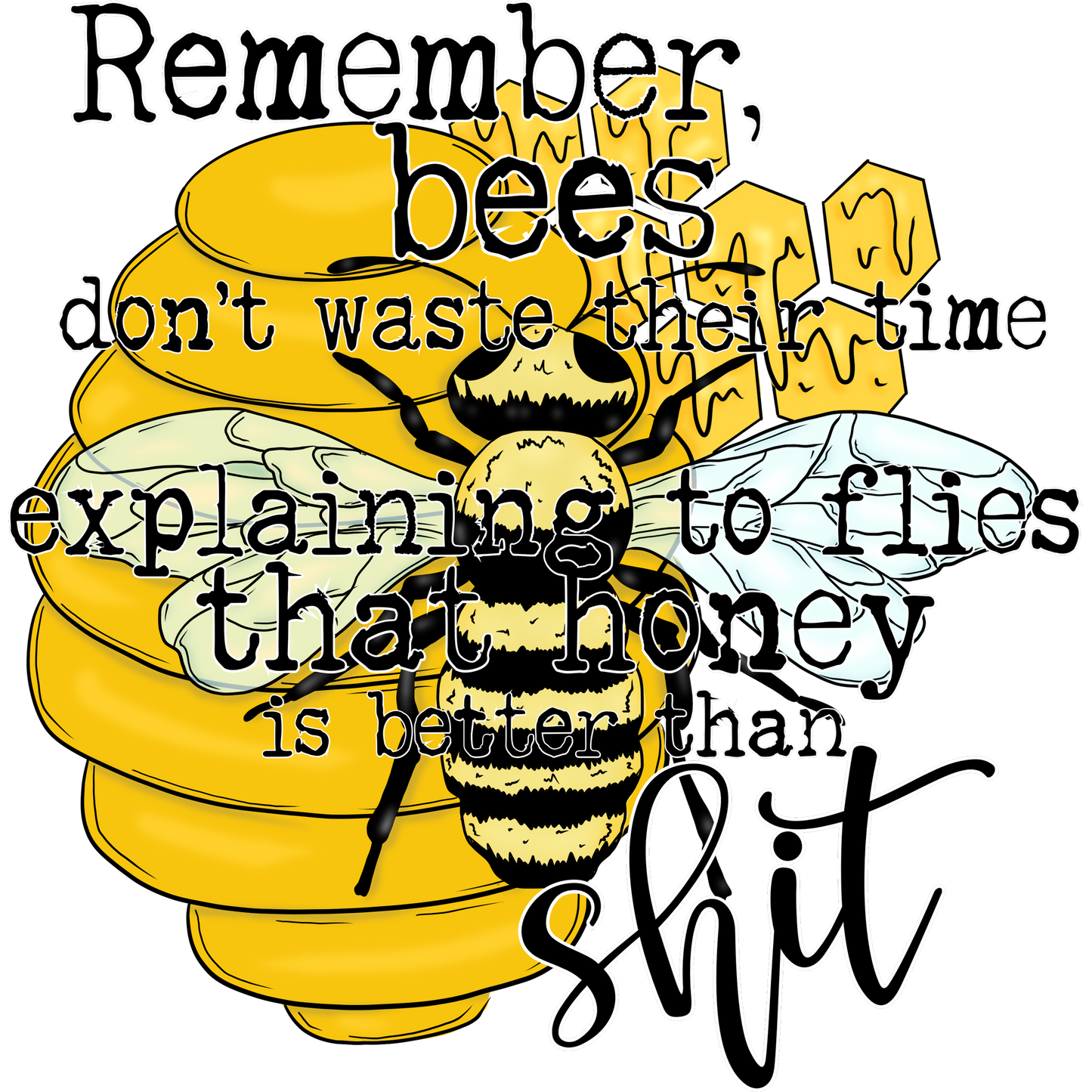 Remember Bees Don't Waste Explaining to Flies Shirt