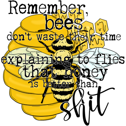 Remember Bees Don't Waste Explaining to Flies Shirt