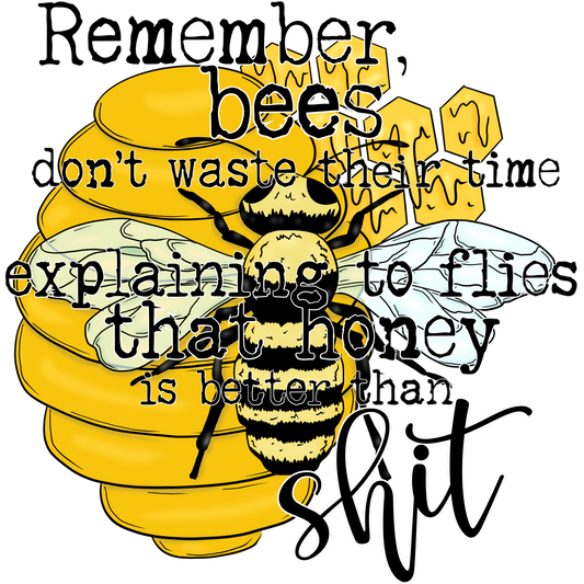 Remember Bees Don't Waste Explaining to Flies Shirt