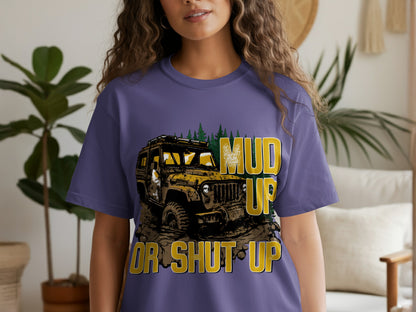 Mud Up Or Shut Up Graphic Tee for Off-Road Enthusiasts
