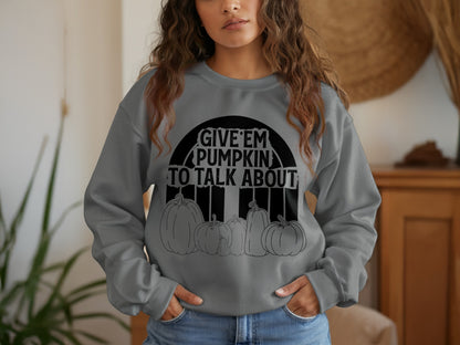 Give Em Pumpkin To Talk About Sweatshirt