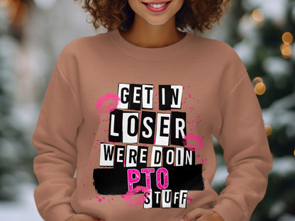 Get In Loser We're Doin PTO Stuff Sweatshirt Product