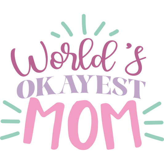 Worlds Okayest Mom T-Shirt, Funny Mom Shirt, Mother's Day Gift, Sarcastic Mom Tee, Cute Mom T Shirt, Mom Life, Gift for Mom, Mom Birthday
