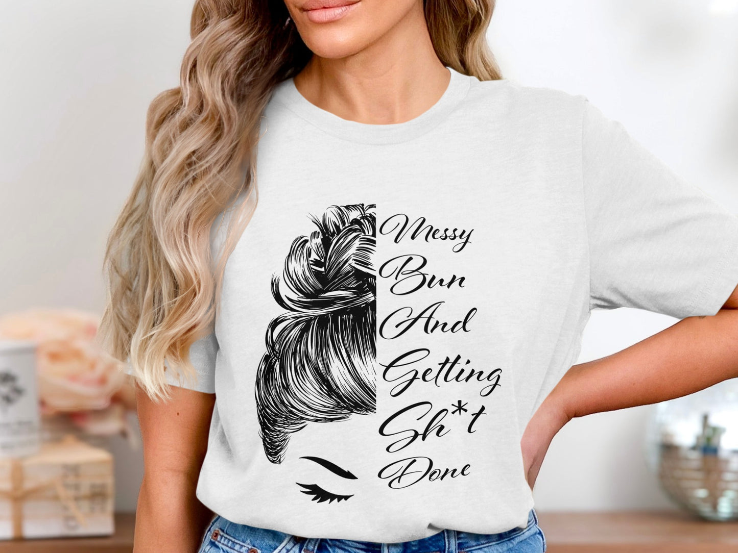 Messy Bun And Getting Sh*t Done T-shirt