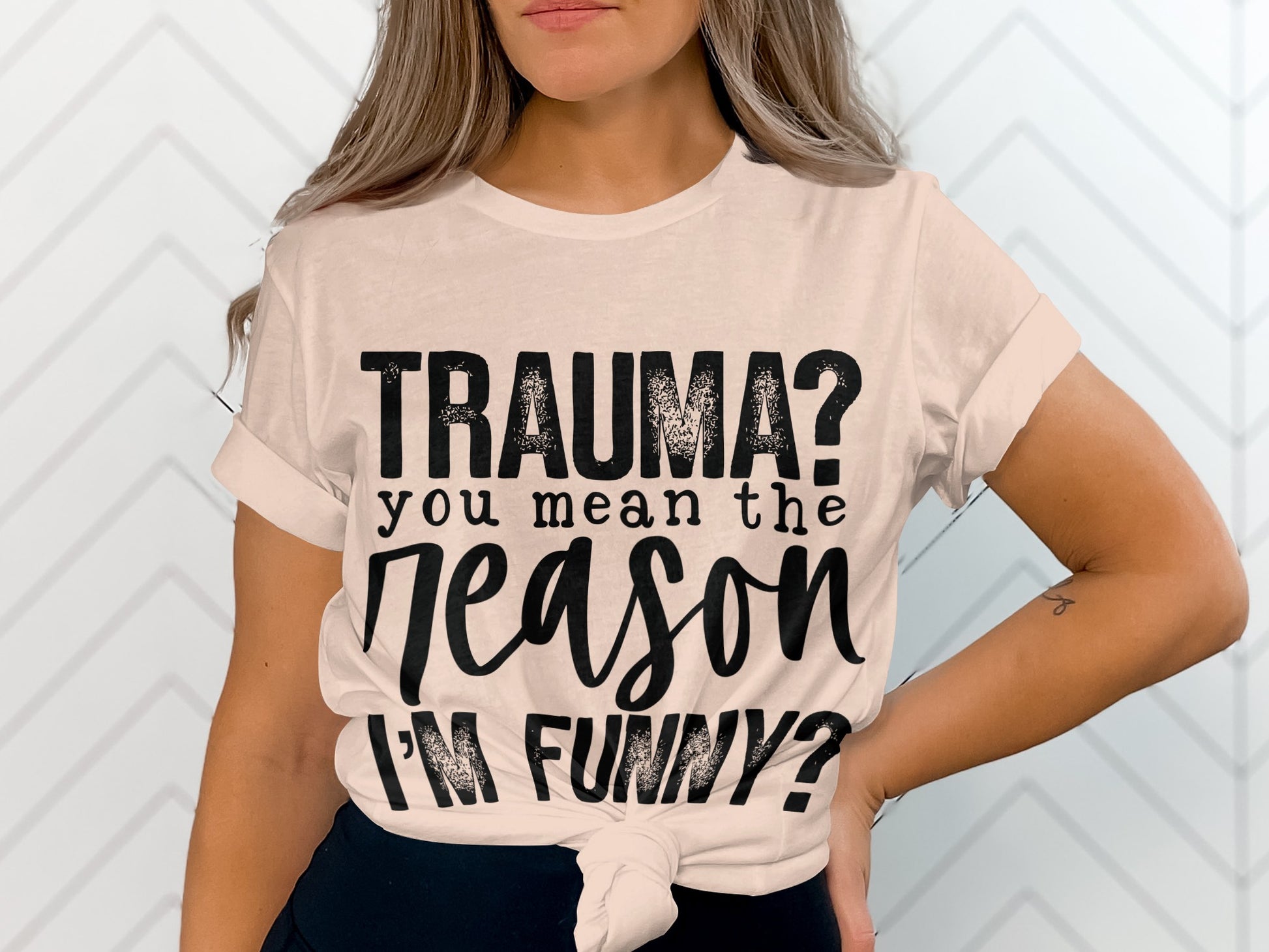 Trauma? You Mean The Reason I'm Funny T-shirt