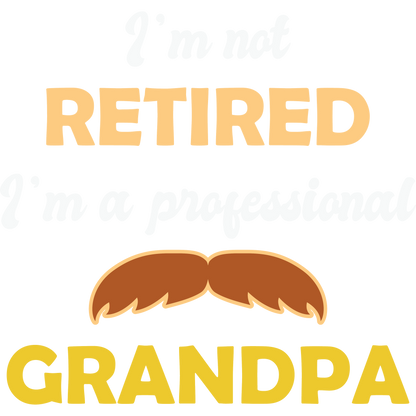 I'm Not Retired I'm a Professional Grandpa T-shirt
