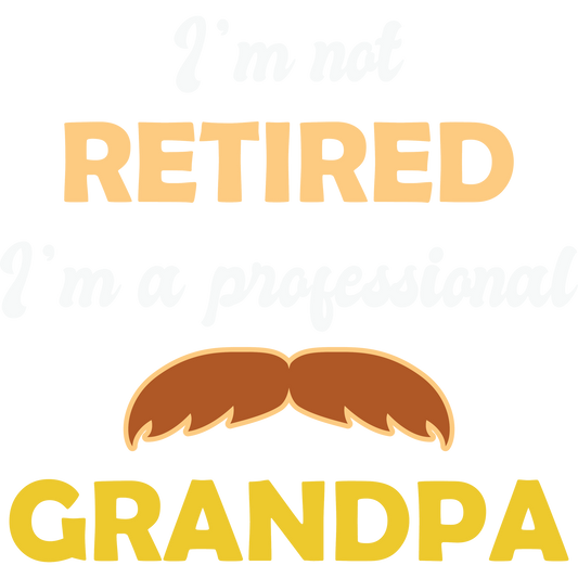 I'm Not Retired I'm a Professional Grandpa T-shirt
