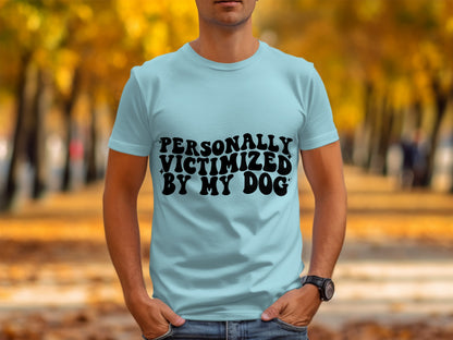 Personally Victimized by My Dog T-shirt