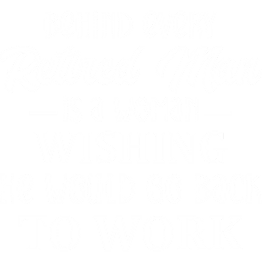 Behind Every Retired Man Funny Quote Wall Art Product