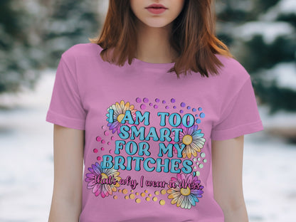 I Am Too Smart For My Britches Funny Quote Shirt
