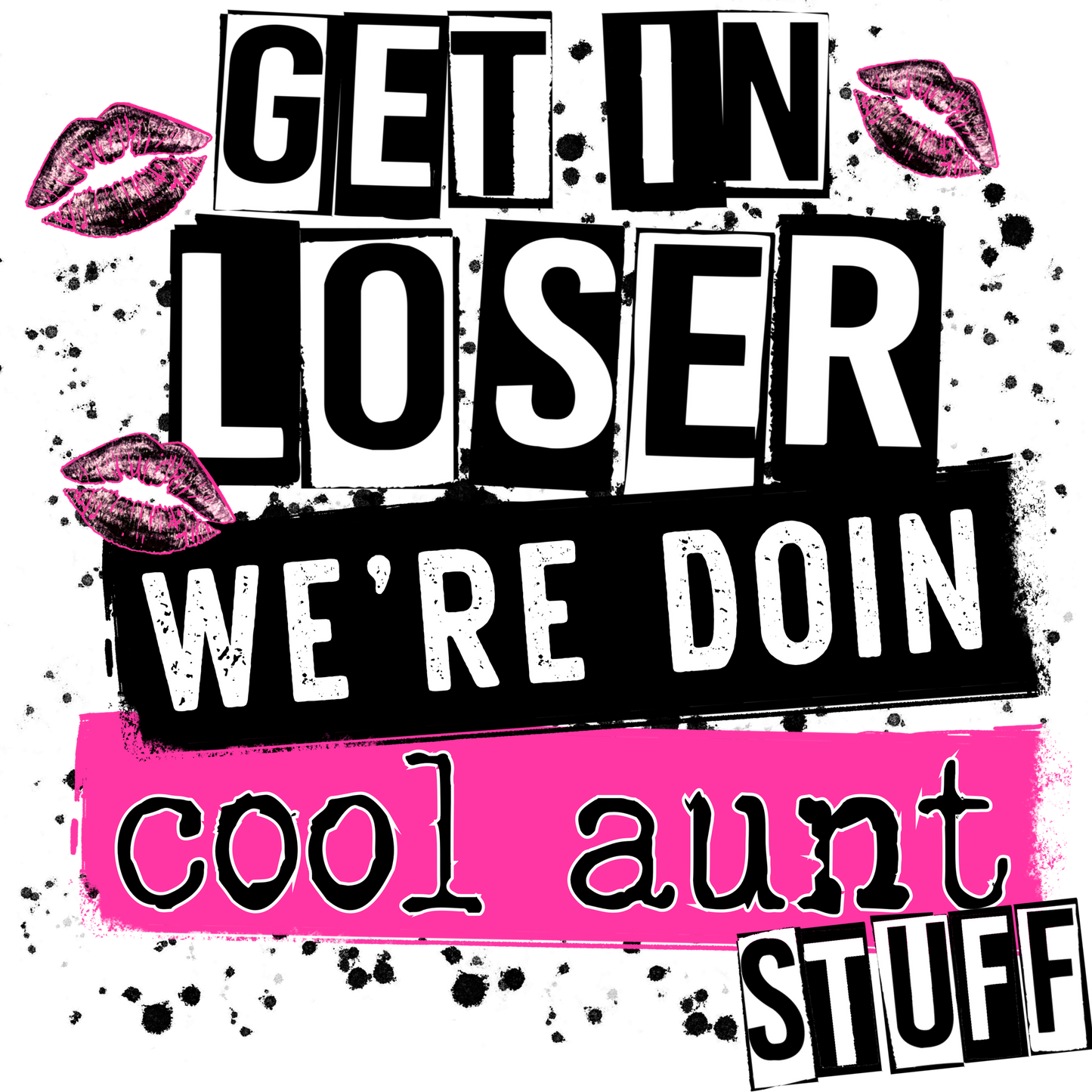 Get In Loser We're Doin Cool Aunt Stuff Sign