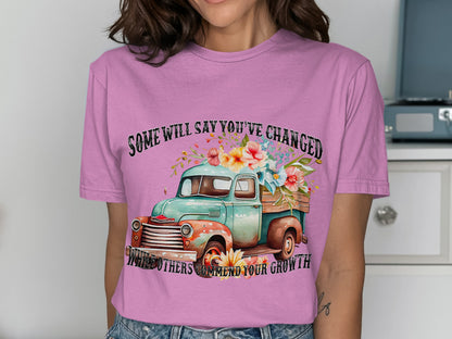 Some Will Say You've Changed Others Commend Growth shirt