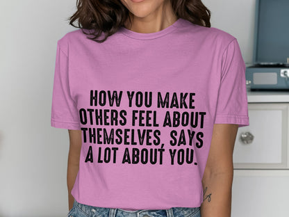 How You Make Others Feel Graphic Tee Shirt