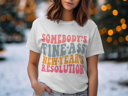 Somebody's Fineass New Year's Resolution shirt