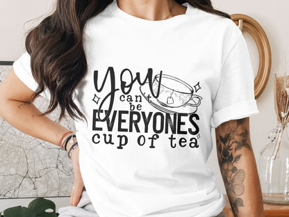 You Cant Be Everyones Cup of Tea Shirt