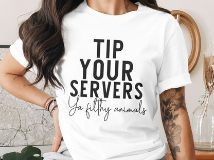 Tip Your Servers Ya Filthy Animals Shirt Product