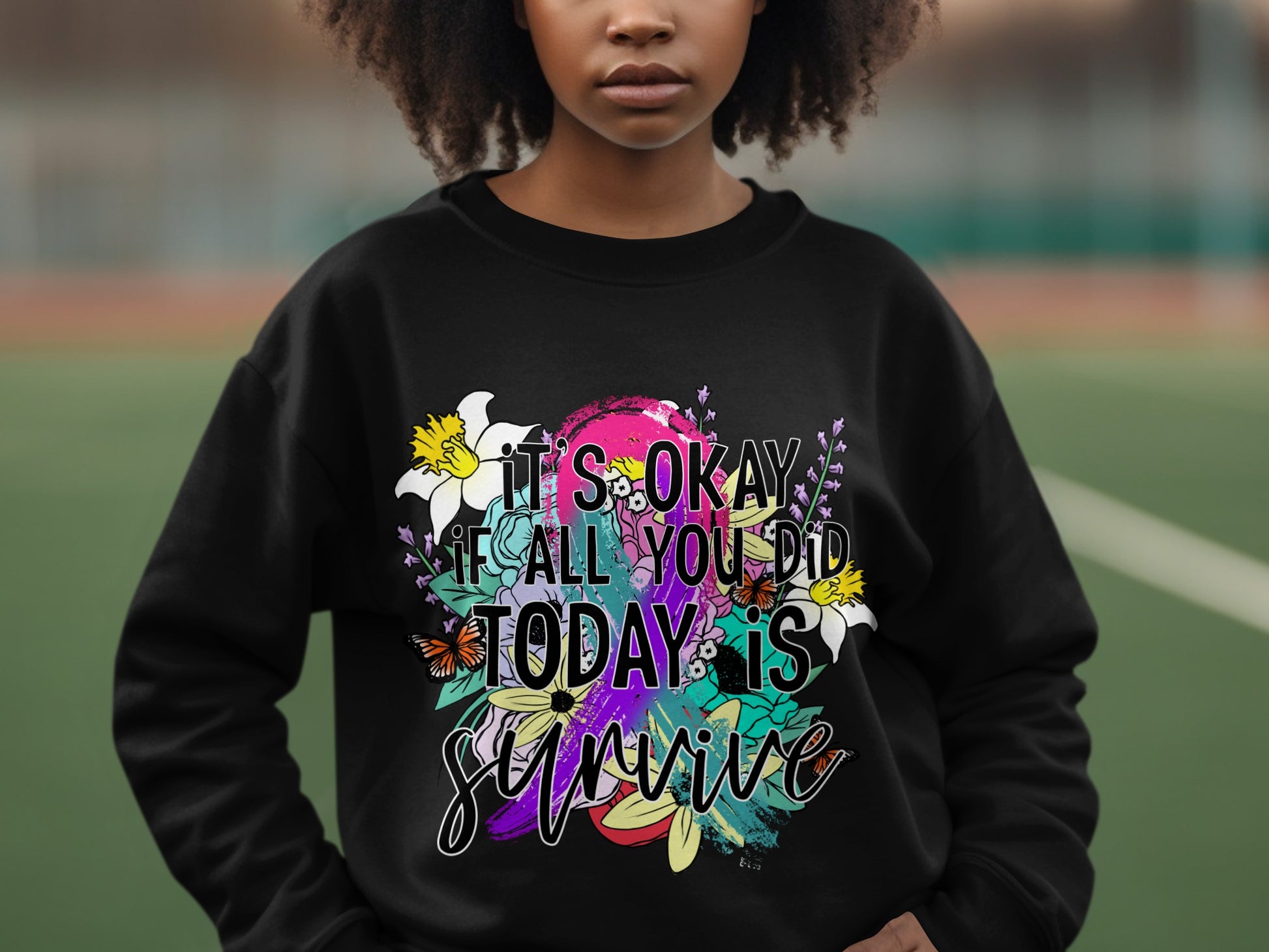 It's Okay If All You Did Today Is Survive Sweatshirt