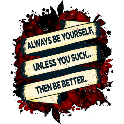 Always Be Yourself Unless You Suck Then Be Better wall art