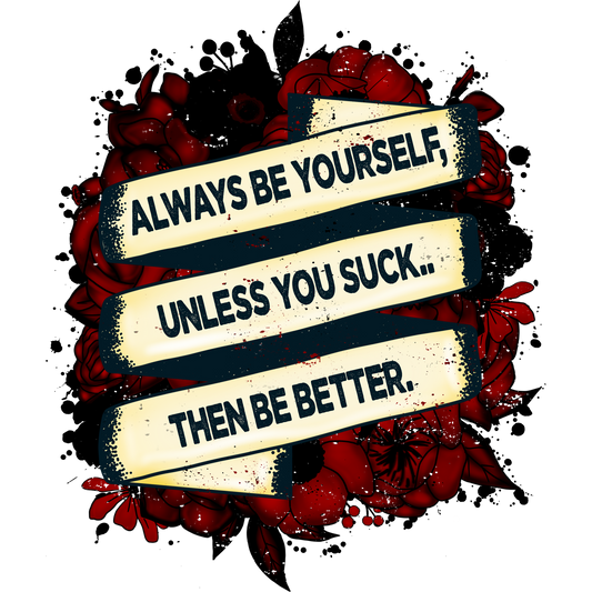 Always Be Yourself Unless You Suck Then Be Better wall art