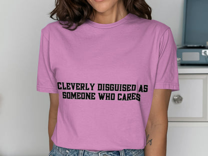 Cleverly Disguised As Someone Who Cares T-Shirt