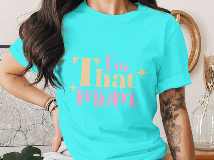 I'm That Mom T-Shirt Fun Casual Wear for Mothers