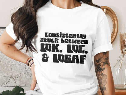 Consistently Stuck Between LOL LOK and LMAO T-shirt