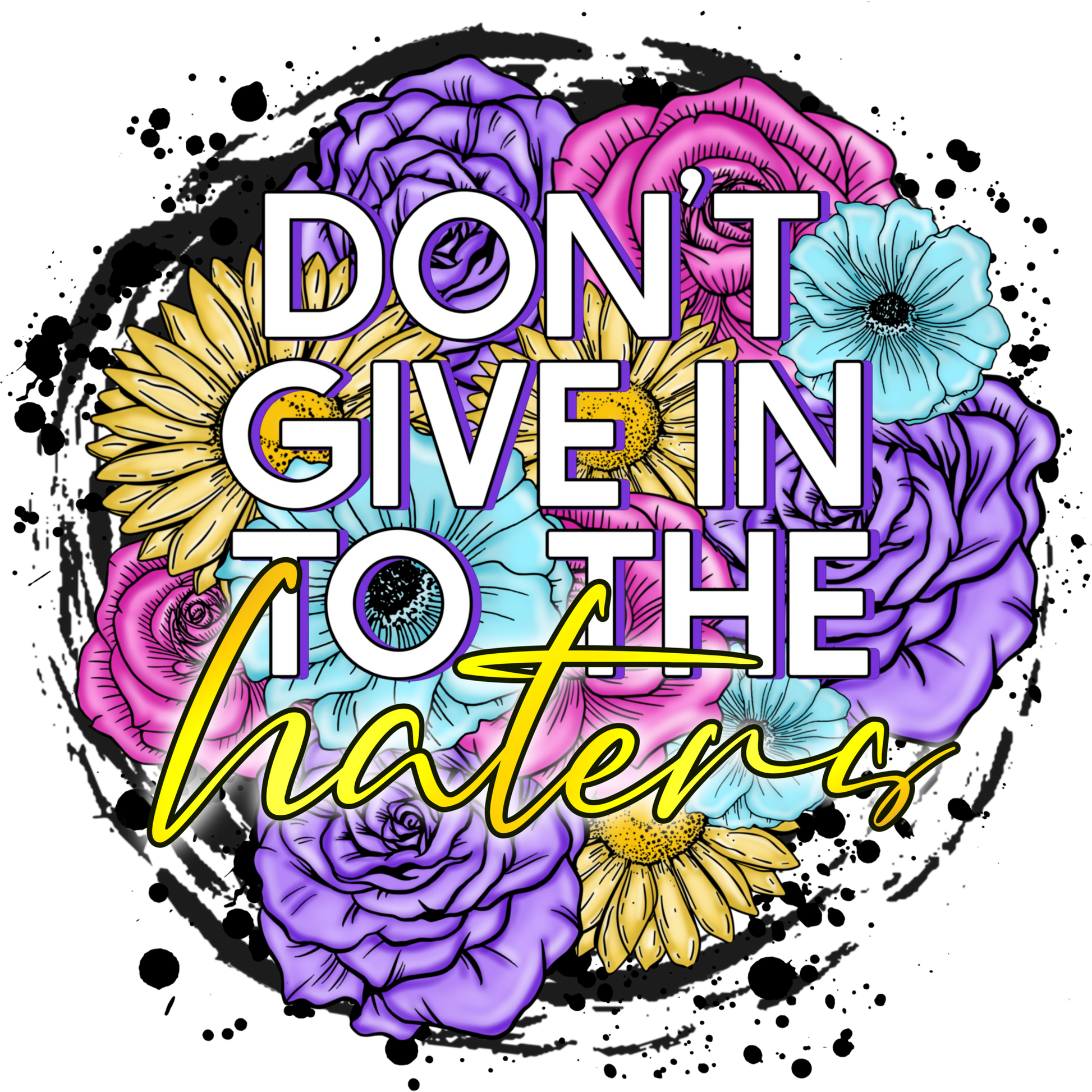 Don't Give In To The Haters Inspirational Art