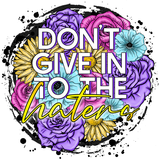Don't Give In To The Haters Inspirational Art
