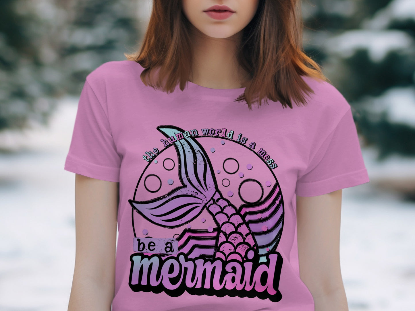 Be a Mermaid The Human World is a Mess Product