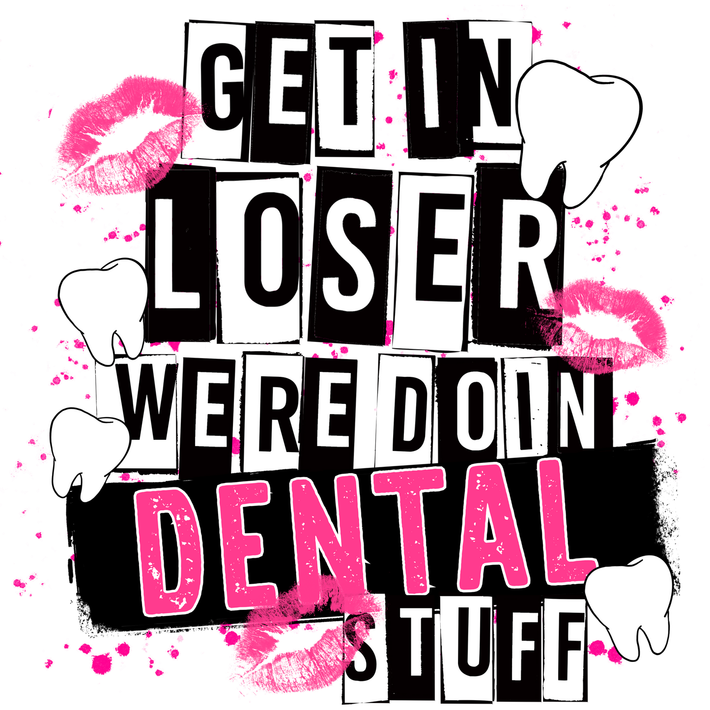 Get In Loser We're Doin Dental Stuff product