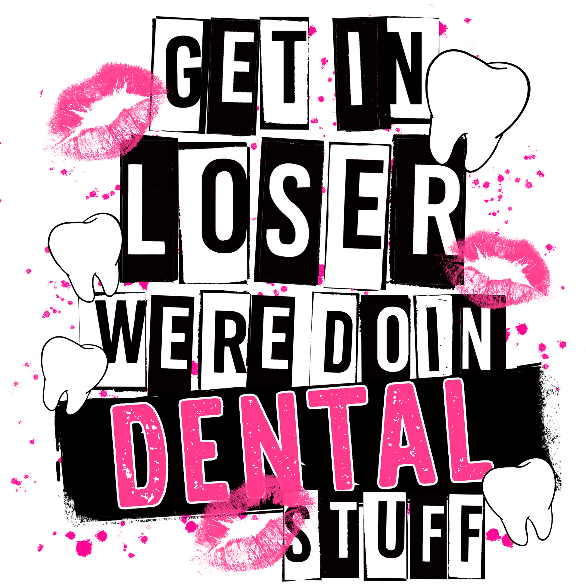Get In Loser We're Doin Dental Stuff product