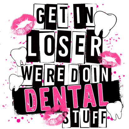 Get In Loser We're Doin Dental Stuff product