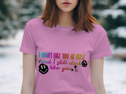 I Didn't Like You At First Funny Graphic Shirt