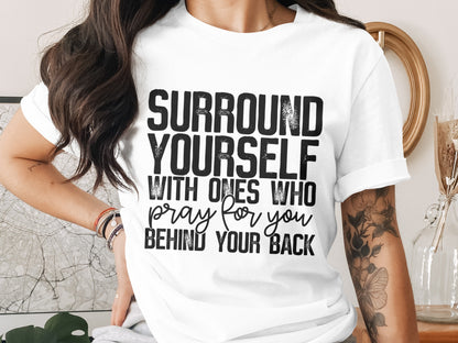 Surround Yourself With Ones Who Pray for You Shirt
