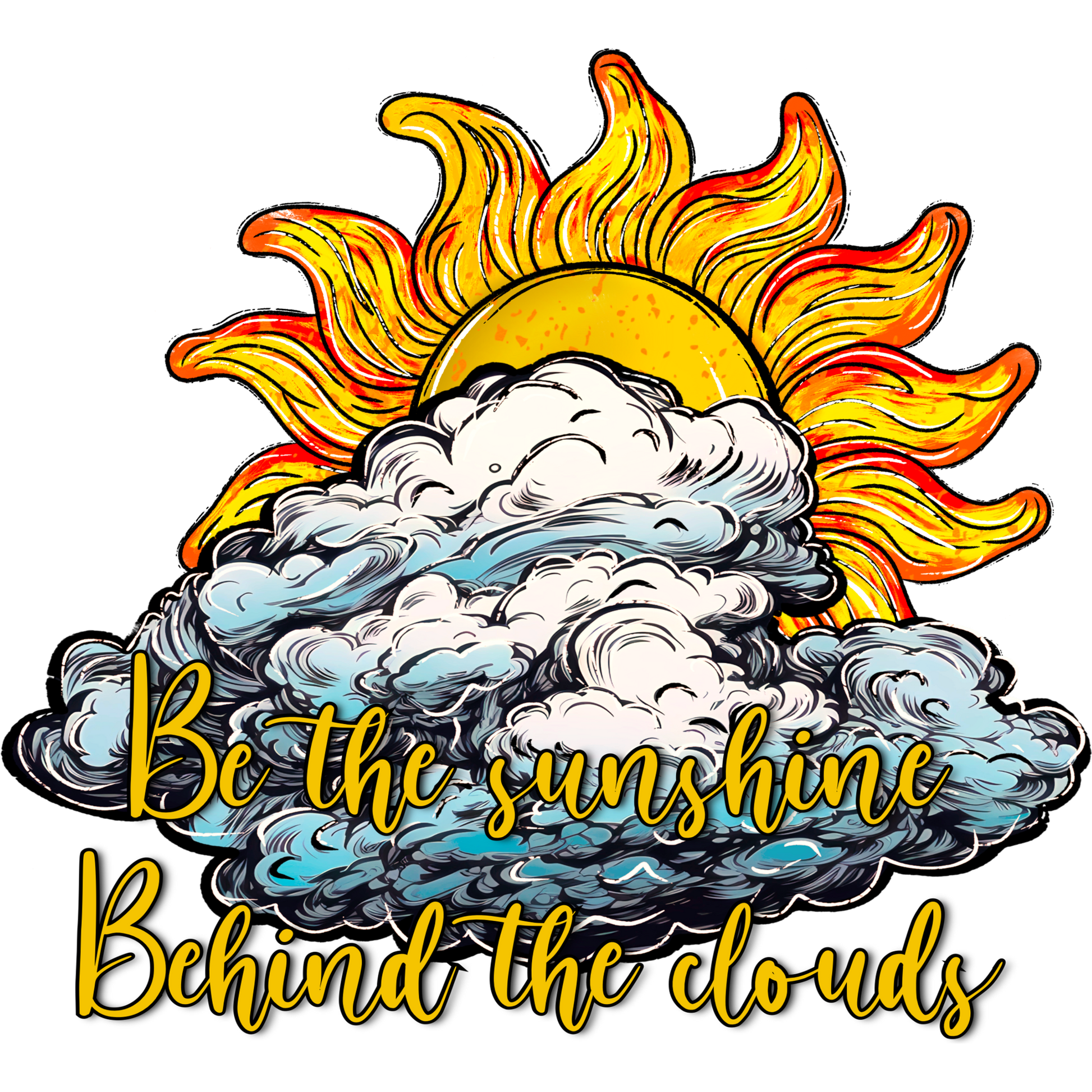 Be the sunshine Behind the clouds graphic design