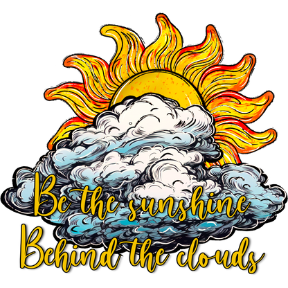 Be the sunshine Behind the clouds graphic design