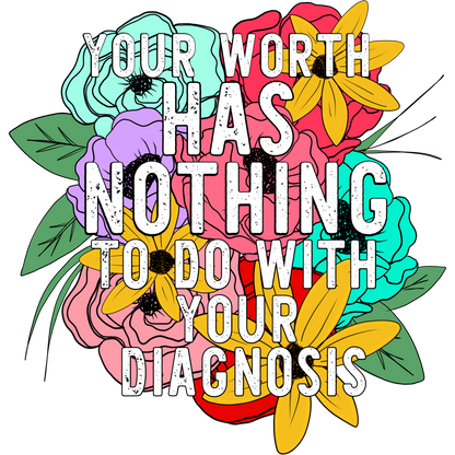 Your Worth Has Nothing to Do with Your Diagnosis sign