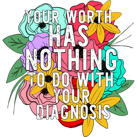 Your Worth Has Nothing to Do with Your Diagnosis sign