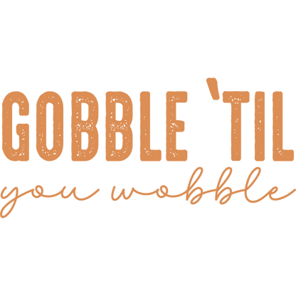 Gobble 'Til You Wobble Festive Apparel Product