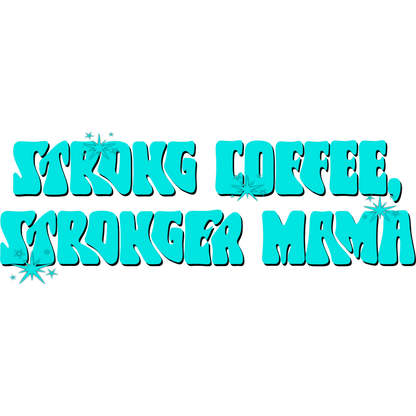 Strong Coffee Stronger Mama Motivational Quote