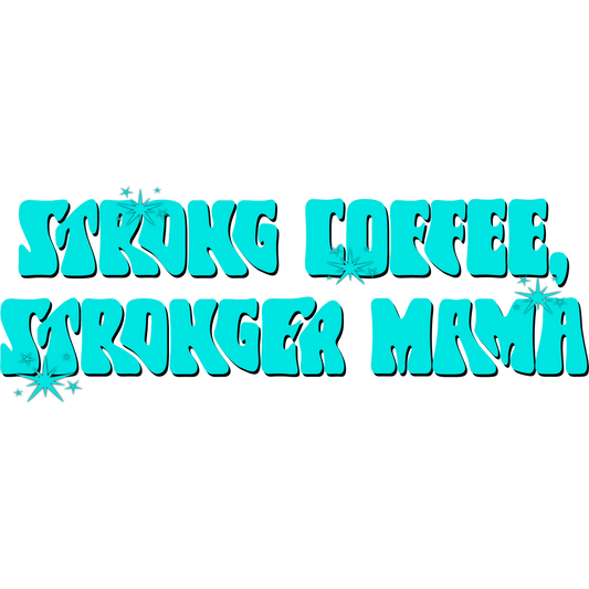 Strong Coffee Stronger Mama Motivational Quote