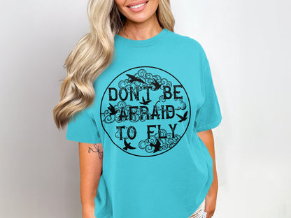 Don't Be Afraid to Fly Motivational Shirt