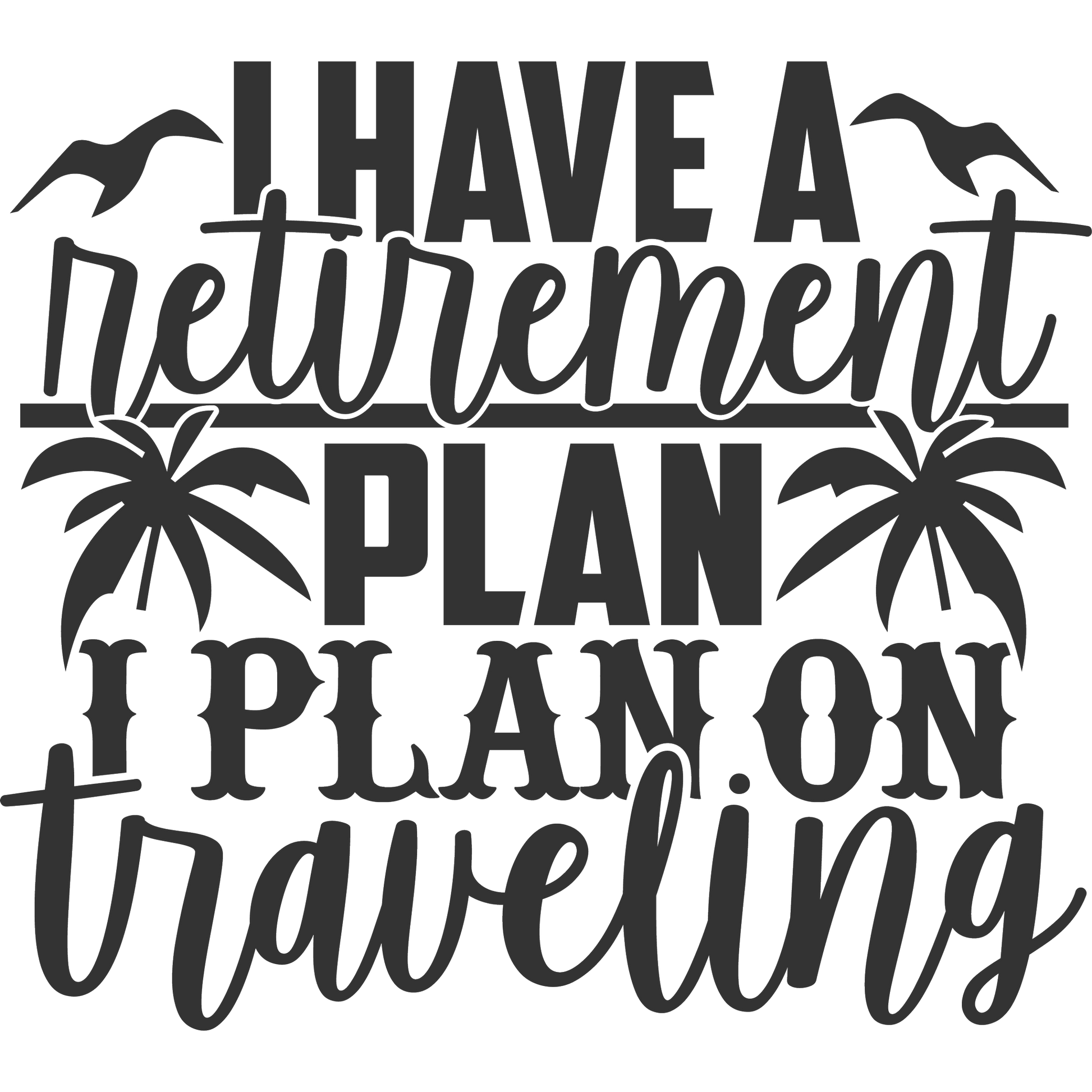 I Have a Retirement Plan I Plan on Traveling product