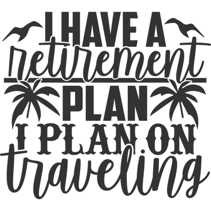 I Have a Retirement Plan I Plan on Traveling product