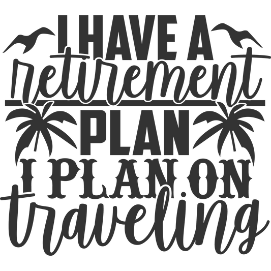 I Have a Retirement Plan I Plan on Traveling product