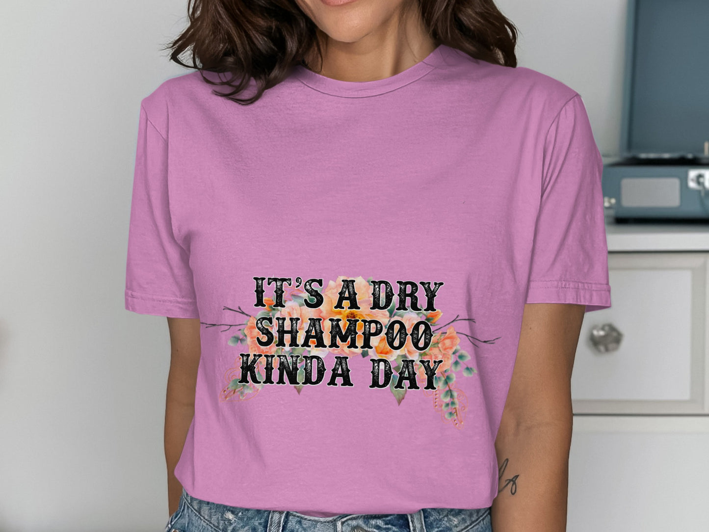It's a Dry Shampoo Kinda Day T-Shirt